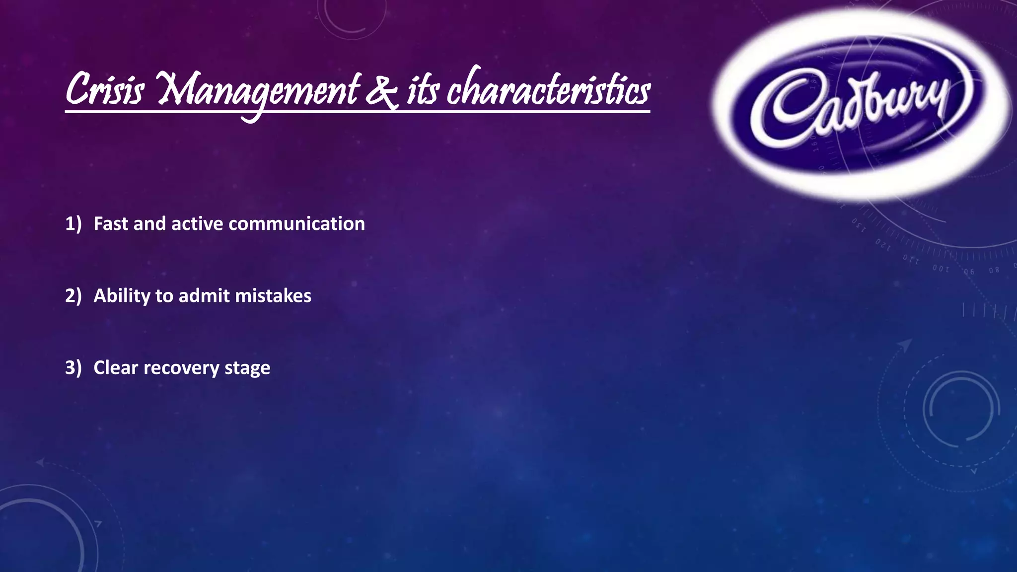 Crisis Management & its characteristics 
1) Fast and active communication 
2) Ability to admit mistakes 
3) Clear recovery stage 
 