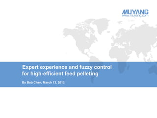Expert experience and fuzzy control
for high-efficient feed pelleting
By Bob Chen, March 13, 2013
 