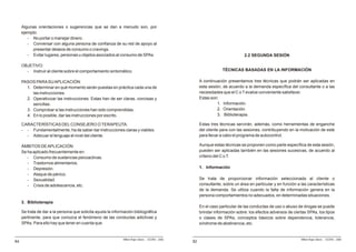 Algunas orientaciones o sugerencias que se dan a menudo son, por
     ejemplo:
        - No portar o manejar dinero.
        - Conversar con alguna persona de confianza de su red de apoyo al
           presentar deseos de consumo o cravings.
        - Evitar lugares, personas u objetos asociados al consumo de SPAs.                                                      2.2 SEGUNDA SESIÓN

     OBJETIVO:
       - Instruir al cliente sobre el comportamiento sintomático.                                                   TÉCNICAS BASADAS EN LA INFORMACIÓN

     PASOS PARA SU APLICACIÓN:                                                                          A continuación presentamos tres técnicas que podrán ser aplicadas en
       1. Determinar en qué momento serán puestas en práctica cada una de                               esta sesión, de acuerdo a la demanda específica del consultante o a las
          las instrucciones.                                                                            necesidades que el C o T evalúe conveniente satisfacer.
       2. Operativizar las instrucciones. Estas han de ser claras, concisas y                           Estas son:
          sencillas.                                                                                              1. Información.
       3. Comprobar si las instrucciones han sido comprendidas.                                                   2. Orientación.
       4. En lo posible, dar las instrucciones por escrito.                                                       3. Biblioterapia.

     CARACTERÍSTICAS DEL CONSEJERO O TERAPEUTA:                                                         Estas tres técnicas servirán, además, como herramientas de enganche
     - - Fundamentalmente, ha de saber dar instrucciones claras y viables.                              del cliente para con las sesiones, contribuyendo en la motivación de este
       - Adecuar el lenguaje al nivel del cliente.                                                      para llevar a cabo el programa de autocontrol.

     ÁMBITOS DE APLICACIÓN                                                                              Aunque estas técnicas se proponen como parte específica de esta sesión,
     Se ha aplicado frecuentemente en:                                                                  pueden ser aplicadas también en las sesiones sucesivas, de acuerdo al
        - Consumo de sustancias psicoactivas.                                                           criterio del C o T.
        - Trastornos alimentarios.
        - Depresión.                                                                                    1. Información
        - Ataque de pánico.
        - Sexualidad.                                                                                   Se trata de proporcionar información seleccionada al cliente o
        - Crisis de adolescencia, etc.                                                                  consultante, sobre un área en particular y en función a las características
                                                                                                        de la demanda. Se utiliza cuando la falta de información genera en la
                                                                                                        persona comportamientos no adecuados, en determinadas situaciones.
     3. Biblioterapia
                                                                                                        En el caso particular de las conductas de uso o abuso de drogas se puede
     Se trata de dar a la persona que solicita ayuda la información bibliográfica                       brindar información sobre: los efectos adversos de ciertas SPAs, los tipos
     pertinente, para que conozca el fenómeno de las conductas adictivas y                              o clases de SPAs, conceptos básicos sobre dependencia, tolerancia,
     SPAs. Para ello hay que tener en cuenta que:                                                       síndrome de abstinencia, etc.


                                                              Milton Rojas Valero - CEDRO - 2006                                                                Milton Rojas Valero - CEDRO - 2006
84                                                                                                 82
 
