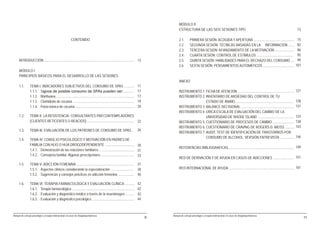 MÓDULO II
                                                                                                                                            ESTRUCTURA DE LAS SEIS SESIONES TIPO                                                                   73

                                                          CONTENIDO                                                                         2.1.       PRIMERA SESIÓN: ACOGIDA Y APERTURA ...............................................          75
                                                                                                                                            2.2.       SEGUNDA SESIÓN: TÉCNICAS BASADAS EN LA INFORMACIÓN .......                                  82
                                                                                                                                            2.3.       TERCERA SESIÓN: AFIANZAMIENTO DE LA MOTIVACIÓN ......................                       86
                                                                                                                                            2.4.       CUARTA SESIÓN: CONTROL DE ESTÍMULOS ...........................................             95
     INTRODUCCIÓN ........................................................................................................ 13               2.5.       QUINTA SESIÓN: HABILIDADES PARA EL RECHAZO DEL CONSUMO ....                                 99
                                                                                                                                            2.6.       SEXTA SESIÓN: PENSAMIENTOS AUTOMÁTICOS ....................................                107
     MÓDULO I
     PRINCIPIOS BÁSICOS PARA EL DESARROLLO DE LAS SESIONES
                                                                                                                                            ANEXO
     1.1.       TEMA I: INDICADORES SUBJETIVOS DEL CONSUMO DE SPAS ............                                               17
                1.1.1. Signos de posible consumo de SPAs pueden ser:............                                              17            INSTRUMENTO 1. FICHA DE ATENCIÓN ................................................................. 121
                1.1.2. Marihuana ..........................................................................................   17            INSTRUMENTO 2. INVENTARIO DE ANSIEDAD DEL CONTROL DE TU
                1.1.3. Clorhidrato de cocaína .......................................................................         19                           ESTADO DE ÁNIMO ................................................................... 128
                1.1.4. Pasta básica de cocaína ....................................................................           20            INSTRUMENTO 3. BALANCE DECISIONAL ............................................................. 131
                                                                                                                                            INSTRUMENTO 4. URICA ESCALA DE EVALUACIÓN DEL CAMBIO DE LA
     1.2.       TEMA II: LA RESISTENCIA. CONSULTANTES PRECONTEMPLADORES                                                                                    UNIVERSIDAD DE RHODE ISLAND .......................................... 133
                (CLIENTES RETICENTES O REACIOS) ...................................................... 22                                   INSTRUMENTO 5. CUESTIONARIO DE PROCESOS DE CAMBIO ......................... 138
                                                                                                                                            INSTRUMENTO 6. CUESTIONARIO DE CRAVING DE ROGERS D. WEISS ........... 143
     1.3.       TEMA III: EVALUACIÓN DE LOS PATRONES DE CONSUMO DE SPAS .. 26
                                                                                                                                            INSTRUMENTO 7. AUDIT. TEST DE IDENTIFICACIÓN DE TRASTORNOS POR
                                                                                                                                                           CONSUMO DE ALCOHOL: VERSIÓN ENTREVISTA ................. 146
     1.4.       TEMA IV: CONSEJO PSICOLÓGICO Y MOTIVACIÓN EN PADRES DE
                FAMILIA CON HIJO O HIJA DROGODEPENDIENTE .................................. 30
                                                                                                                                            REFERENCIAS BIBLIOGRAFICAS............................................................................ 149
                1.4.1. Demostración de las relaciones familiares ........................................ 31
                1.4.2. Consejería familiar. Algunas prescripciones ...................................... 33
                                                                                                                                            RED DE DERIVACIÓN Y DE AYUDA EN CASOS DE ADICCIONES ........................ 151
     1.5.       TEMA V: ADICCIÓN FEMENINA .................................................................. 37
                1.5.1. Aspectos clínicos considerando la especialización ........................... 38                                     RED INTERNACIONAL DE AYUDA ............................................................................ 161
                1.5.2. Sugerencias y consejos prácticos en adicción femenina .................. 40

     1.6.       TEMA VI: TERAPIA FARMACOLÓGICA Y EVALUACIÓN CLÍNICA ...........                                               42
                1.6.1. Terapia farmacológica ........................................................................         42
                1.6.2. Evaluación y diagnóstico médico a través de la neuroimagen ..........                                  42
                1.6.3. Evaluación y diagnostico psicológico ................................................                  44



Manual de consejo psicológico y terapia motivacional en casos de drogodependencias                                                     Manual de consejo psicológico y terapia motivacional en casos de drogodependencias
                                                                                                                                   9                                                                                                                      11
 