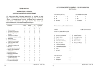 ANTECEDENTES DE TRATAMIENTO POR DEPENDENCIA A
                                       INSTRUMENTO 2                                                                                                       SUSTANCIAS

                             INVENTARIO DE ANSIEDAD
                       DEL CONTROL DE TU ESTADO DE ÁNIMO
                                                                                                              TRATAMIENTO ACTUAL:                                              TRATAMIENTO ANTERIOR:
      Para poder utilizar este inventario varias veces, no escribas en esta                                   S. Sí                              (    )                        S. Sí                         (    )
      página. Indica en la hoja de respuestas de la página siguiente el número (0
                                                                                                              N. No                              (    )                        N. No                         (    )
      = Nunca / 1 = Algunas veces / 2 = Con frecuencia / 3 = La mayoría de
      veces) de la contestación que mejor describe las veces que                                              X. No reporta                      (    )                        X. No reporta                 (    )
      experimentaste cada síntoma durante la última semana.

         Sensaciones                           Nunca   Algunas      Con     La mayoría                        Número de veces que ha recibido tratamiento: ....................................................................
                                                        veces    frecuencia de veces
                                                 0        1          2          3
       1. Sentirse nervioso                      0       1           2              3                         LUGAR:….…………....................................................………… CÓMO SE ENTERÓ DEL
       2. Frecuentes preocupaciones              0       1           2              3                         SERVICIO "LUGAR DE ESCUCHA"
       3. Temblores, inquietud, sentirse         0       1           2              3
           inestable
       4. Tensión muscular, dolores                                                                           A. Servicio de emergencia                    (    )    A. Amigos/familiares                    (    )
            musculares o músculos resentidos     0       1           2              3                         B. Hospital, clínica                         (    )    B. Servicio profesional                 (    )
       5. Impaciencia                            0       1           2              3
                                                                                                              C. Consultorio externo                       (    )    C. Radio/televisión                     (    )
       6. Cansado con facilidad                  0       1           2              3
       7. Respiraciones entrecortadas            0       1           2              3                         D. Centro de rehabilitación                  (    )    D. Prensa/revista                       (    )
       8. Taquicardia (latidos rápidos                                                                        E. Hosp. psiquiátrico                        (    )    E. Otros (especifique)                  (    )
           del corazón )                         0       1           2              3
                                                                                                              F. Consultorio particular                    (    )
       9. Sudoración no debida al calor          0       1           2              3
       10. Boca seca                             0       1           2              3                         G. Comunidad terapéutica                     (    )
       11. Vértigo o ligero dolor de cabeza      0       1           2              3                         H. Otros                                     (    )
       12. Náuseas, diarrea o problemas
           estomacales                           0       1           2              3
                                                                                                              I. No reporta                                (    )
       13. Incontinencia urinaria                0       1           2              3
       14. Ruborizarse (no destellos)
           o escalofríos                         0       1           2              3
       15. Dificultades para tragar o “tener                                                                  TIPO DE FAMILIA
           un nudo en la garganta”               0       1           2              3                         C. Completa                                  (    )
       16. Sentirse excitado o incitado          0       1           2              3                         I. Incompleta                                (    )
       17. Facilidad en sobresaltarse            0       1           2              3


                                                                   Milton Rojas Valero - CEDRO - 2006                                                                                              Milton Rojas Valero - CEDRO - 2006
128                                                                                                     126
 