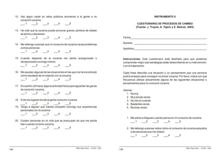 12. Veo algún cartel en sitios públicos animando a la gente a no                                                           INSTRUMENTO 5
          consumir cocaína.
          ___ 1    ___2     ___3     ___4     ___5                                                                CUESTIONARIO DE PROCESOS DE CAMBIO
                                                                                                                 (Fuente: J. Trujols, A. Tejero y E. Bañuls, 2003)
      13. He oído que la cocaína puede provocar graves cambios de estado
          de ánimo y depresión.
          ___ 1    ___2      ___3    ___4     ___5                                                    Fecha____________________________________________________

                                                                                                      Nombre __________________________________________________
      14. Me detengo a pensar que mi consumo de cocaína causa problemas
          a otras personas.                                                                           Apellidos__________________________________________________
          ___ 1     ___2    ___3      ___4    ___5

      15. Cuando dependo de la cocaína me siento avergonzado o                                        Instrucciones. Este cuestionario está diseñado para que podamos
          decepcionado conmigo mismo.                                                                 comprender mejor qué estrategias estás desarrollando en tu intervención,
          ___ 1   ___2     ___3    ___4 ___5                                                          o en el tratamiento.

      16. Me asustan algunas de las situaciones en las que me he encontrado                           Cada frase describe una situación o un pensamiento que una persona
          como resultado de mi relación con la cocaína.                                               podría ensayar para conseguir no tomar cocaína. Por favor, indica con qué
          ___ 1    ___2     ___3       ___4      ___5                                                 frecuencia utilizas actualmente alguna de las siguientes situaciones o
                                                                                                      pensamientos para no consumir cocaína.
      17. Encuentro útil hacer alguna actividad física para aguantar las ganas
          de consumir cocaína.                                                                        Valores:
          ___ 1   ___2       ___3      ___4       ___5                                                   1. Nunca.
                                                                                                         2. Muy pocas veces.
      18. Evito los lugares donde la gente consumir cocaína.                                             3. De vez en cuando.
          ___ 1      ___2     ___3      ___4     ___5                                                    4. Bastantes veces.
      19. Tengo a alguien que intenta compartir conmigo sus experiencias                                 5. Muchas veces.
          personales con la cocaína.
          ___ 1      ___2     ___3      ___4     ___5
                                                                                                         1. Me siento a disgusto cuando pienso en mi consumo de cocaína.
      20. Existen personas en mi vida que se preocupan de que me sienta                                     ___ 1    ___2      ___3      ___4     ___5
          bien cuando no tomo cocaína.
          ___ 1    ___2     ___3     ___4     ___5                                                       2. Me detengo a pensar sobre cómo mi consumo de cocaína perjudica
                                                                                                            a las personas que me rodean.
                                                                                                            ___ 1     ___2     ___3     ___4    ___5



                                                           Milton Rojas Valero - CEDRO - 2006                                                               Milton Rojas Valero - CEDRO - 2006
140                                                                                             138
 