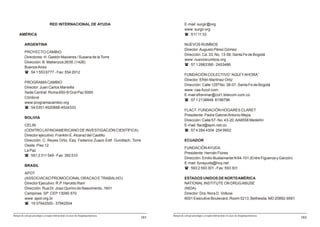 RED INTERNACIONAL DE AYUDA                                        E-mail: surgir@org
                                                                                                     www: surgir.org
     AMÉRICA                                                                                         ( : 511 11 33

           ARGENTINA                                                                                 NUEVOS RUMBOS
                                                                                                     Director: Augusto Pérez Gómez
           PROYECTO CAMBIO
                                                                                                     Dirección: Ca. 33, No. 13-58, Santa Fe de Bogotá
           Directores: H. Gastón Mazieres / Susana de la Torre
                                                                                                     www: nuevosrumbos.org
           Dirección: B. Matienzos 2639, (1426)
                                                                                                     ( : 57 1 2883390 - 2453486
           Buenos Aires
           ( : 54 1 553 6777 - Fax: 554 2912
                                                                                                     FUNDACIÓN COLECTIVO “AQUÍ Y AHORA”
                                                                                                     Director: Efrén Martínez Ortiz
           PROGRAMA CAMBIO
                                                                                                     Dirección: Calle 125ª No. 38-07, Santa Fe de Bogotá
           Director: Juan Carlos Mansilla
                                                                                                     www: caa-fucol.com
           Sede Central: Roma 650-B Gral Paz 5000
                                                                                                     E-mail:efrenmar@col1.telecom.com.co
           Córdova
                                                                                                     ( : 57 1 2138848 6199796
           www:programacambio.org
           ( : 54 0351 4520888-4524333
                                                                                                     FLACT- FUNDACIÓN HOGARES CLARET
                                                                                                     Presidente: Padre Gabriel Antonio Mejía
           BOLIVIA
                                                                                                     Dirección: Calle 57- No. 43-20, AA8558 Medellín
           CELIN                                                                                     E-mail: flact@epm.net.co
           (CENTRO LATINOAMERICANO DE INVESTIGACIÓN CIENTÍFICA)                                      ( : 57 4 284 4304 254 9902
           Director ejecutivo: Franklin E. Alcaraz del Castillo
           Dirección: C. Reyes Ortiz, Esq. Federico Zuazo Edif. Gundlach, Torre                      ECUADOR
           Oeste, Piso 12
                                                                                                     FUNDACIÓN AYUDA
           La Paz
                                                                                                     Presidente: Hernán Flores
           ( : 591 2 311 549 - Fax: 392 510
                                                                                                     Dirección: Emilio Bustamante N 64-101 (Entre Figueroa y Garzón)
                                                                                                     E-mail: funayuda@hoy.net
           BRASIL
                                                                                                     ( : 593 2 593 301 - Fax: 593 301
           APOT
           (ASSOCIACAO PROMOCIONAL ORACAO E TRABALHO)                                                ESTADOS UNIDOS DE NORTEAMÉRICA
           Director Ejecutivo: R.P. Haroldo Ram                                                      NATIONAL INSTITUTE ON DRUG ABUSE
           Dirección: Rua Dr. Joao Quirino do Nascimento, 1601                                       (NIDA)
           Campinas SP CEP 13090-570                                                                 Director: Dra. Nora D. Volkow
           www: apot.org.br                                                                          6001 Executive Boulevard, Room 5213, Bethesda, MD 20892-9561
           ( : 19 37942500 - 37942504


Manual de consejo psicológico y terapia motivacional en casos de drogodependencias         Manual de consejo psicológico y terapia motivacional en casos de drogodependencias
                                                                                     161                                                                                        163
 