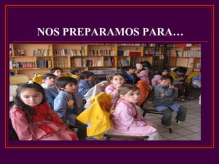 NOS PREPARAMOS PARA…
 