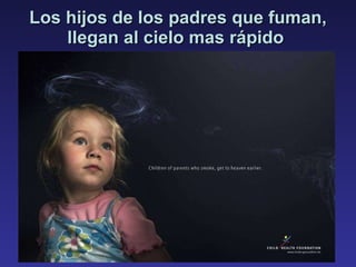 Los hijos de los padres que fuman, llegan al cielo mas rápido  