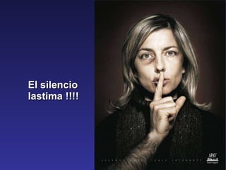 El silencio lastima !!!! 