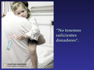 “ No tenemos suficientes donadores". 