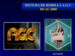 SISTEMA DE RODILLA A.G.C. DUAL 2000 JAVI MATA 