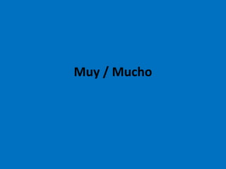 Muy / Mucho
 