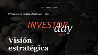 2 0 2 1
Visión
estratégica
Presentación Eduardo Guilisasti – CEO
 