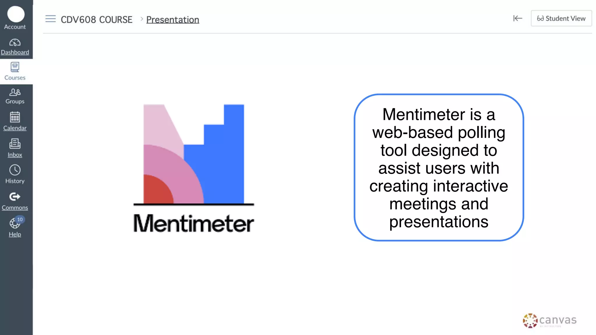 Mentimeter is a
web-based polling
tool designed to
assist users with
creating interactive
meetings and
presentations
 