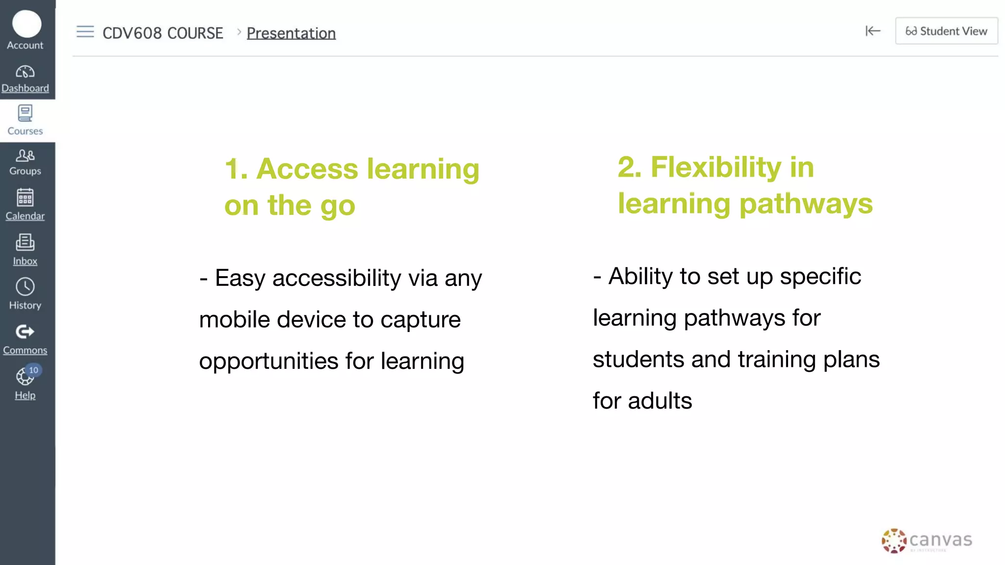 1. Access learning
on the go
- Easy accessibility via any
mobile device to capture
opportunities for learning
2. Flexibility in
learning pathways
- Ability to set up specific
learning pathways for
students and training plans
for adults
 