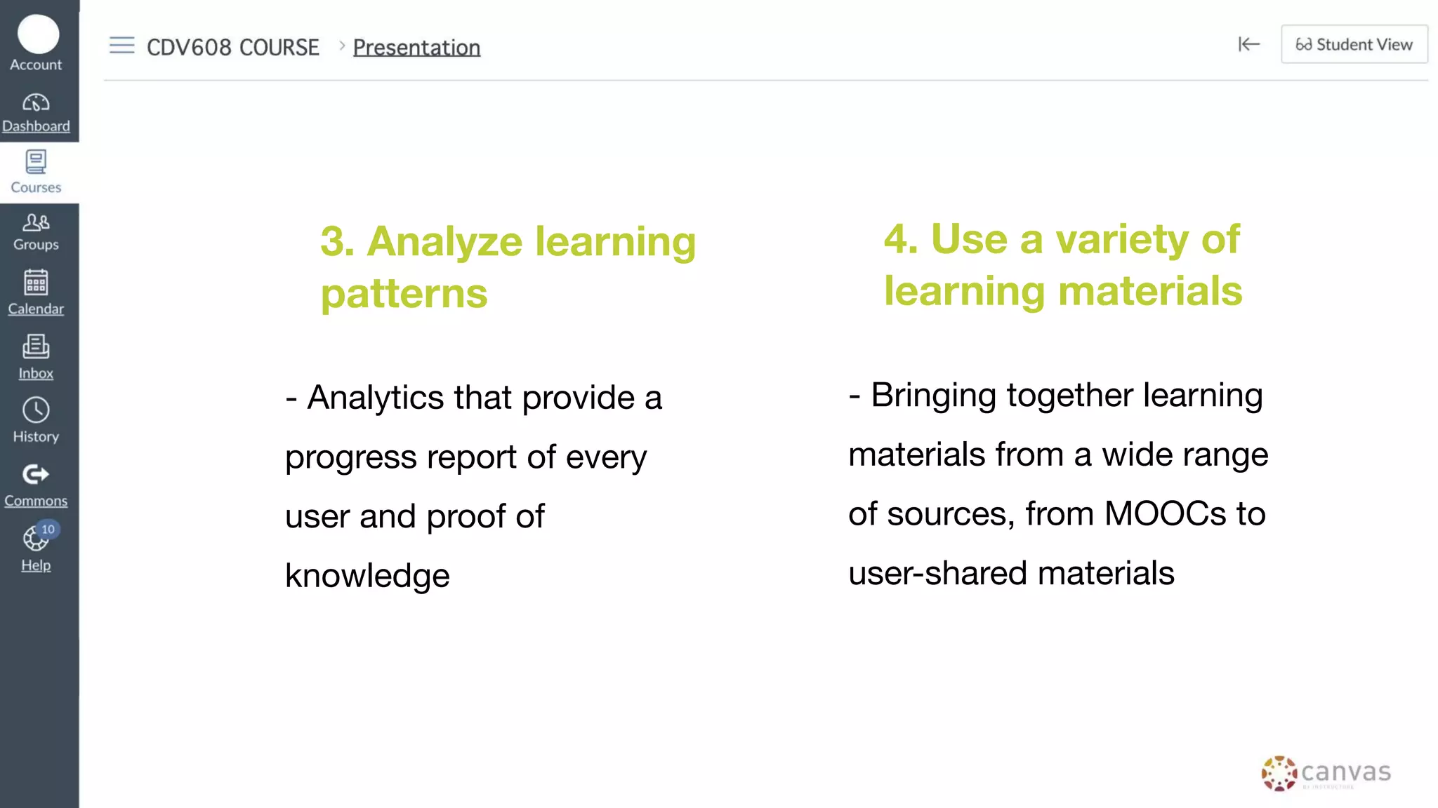 3. Analyze learning
patterns
- Analytics that provide a
progress report of every
user and proof of
knowledge
4. Use a variety of
learning materials
- Bringing together learning
materials from a wide range
of sources, from MOOCs to
user-shared materials
 