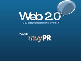Web 2.0 y su implementación en el ámbito PR Proyecto 
