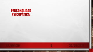 PERSONALIDAD
PSICOPÁTICA.
23/06/2017SR. VINICIO 5
 