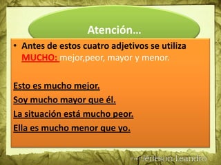 MuyAntes de adverbios: Vivo muy lejos.Nos acostamos muy tarde.Ella es muy rápida.