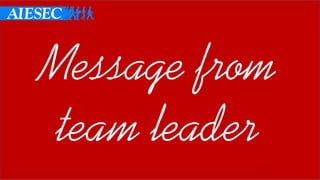 Message from
team leader
 