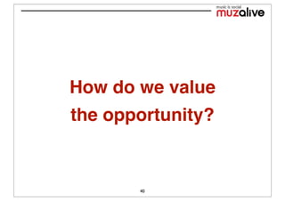 How do we value
the opportunity?


       40
 