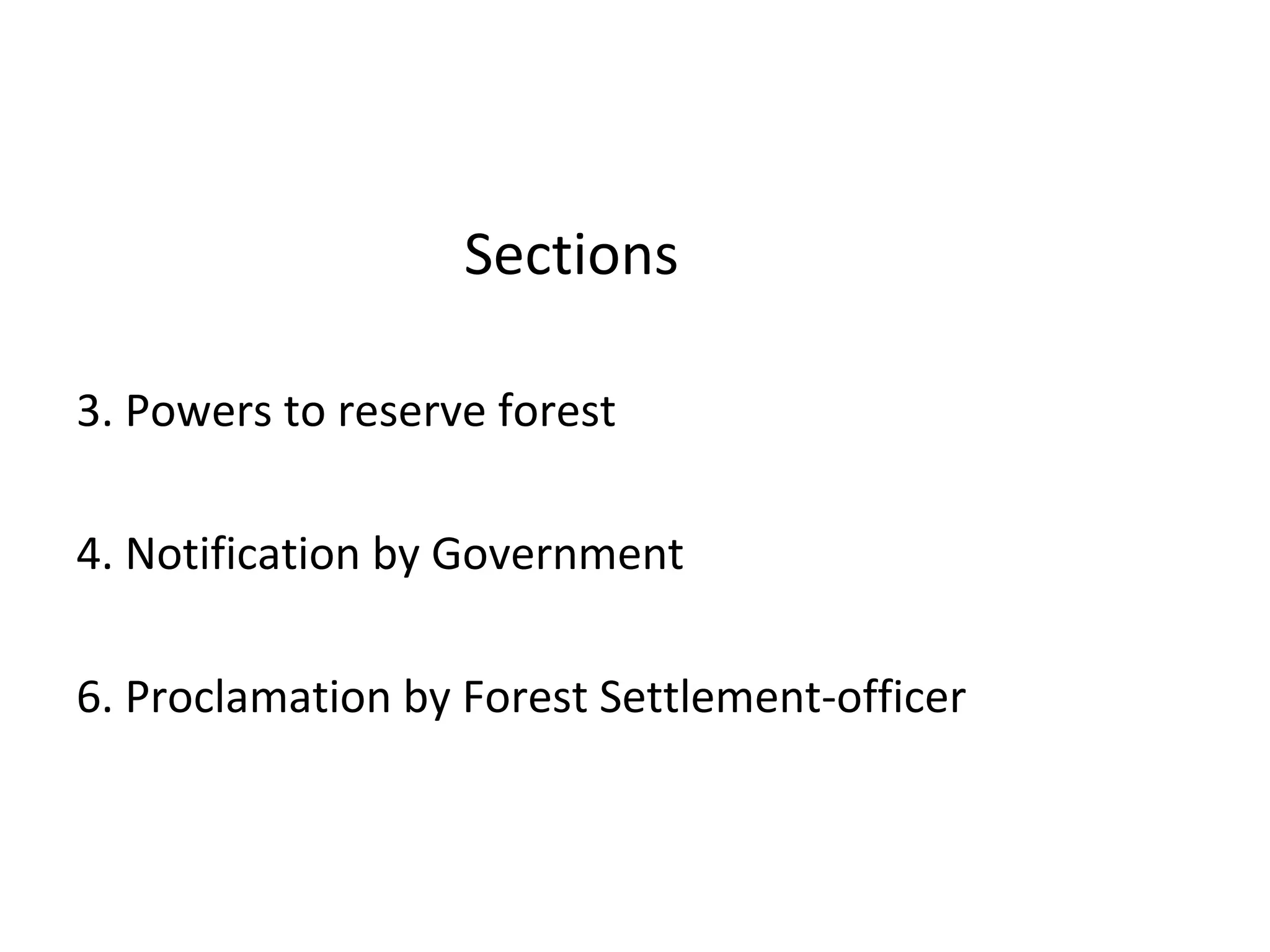 Sections
3. Powers to reserve forest
4. Notification by Government
6. Proclamation by Forest Settlement-officer
 