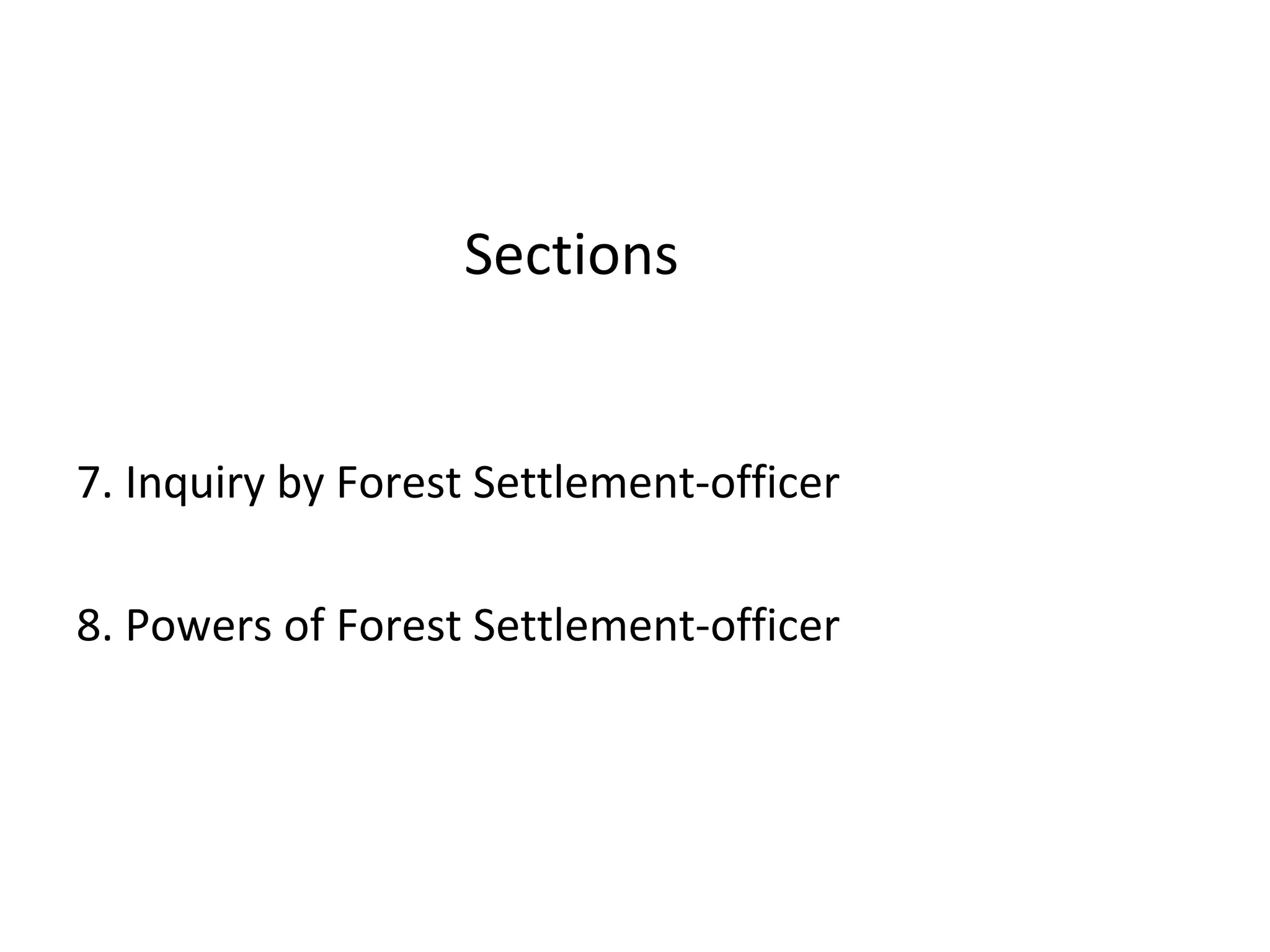 Sections
7. Inquiry by Forest Settlement-officer
8. Powers of Forest Settlement-officer
 