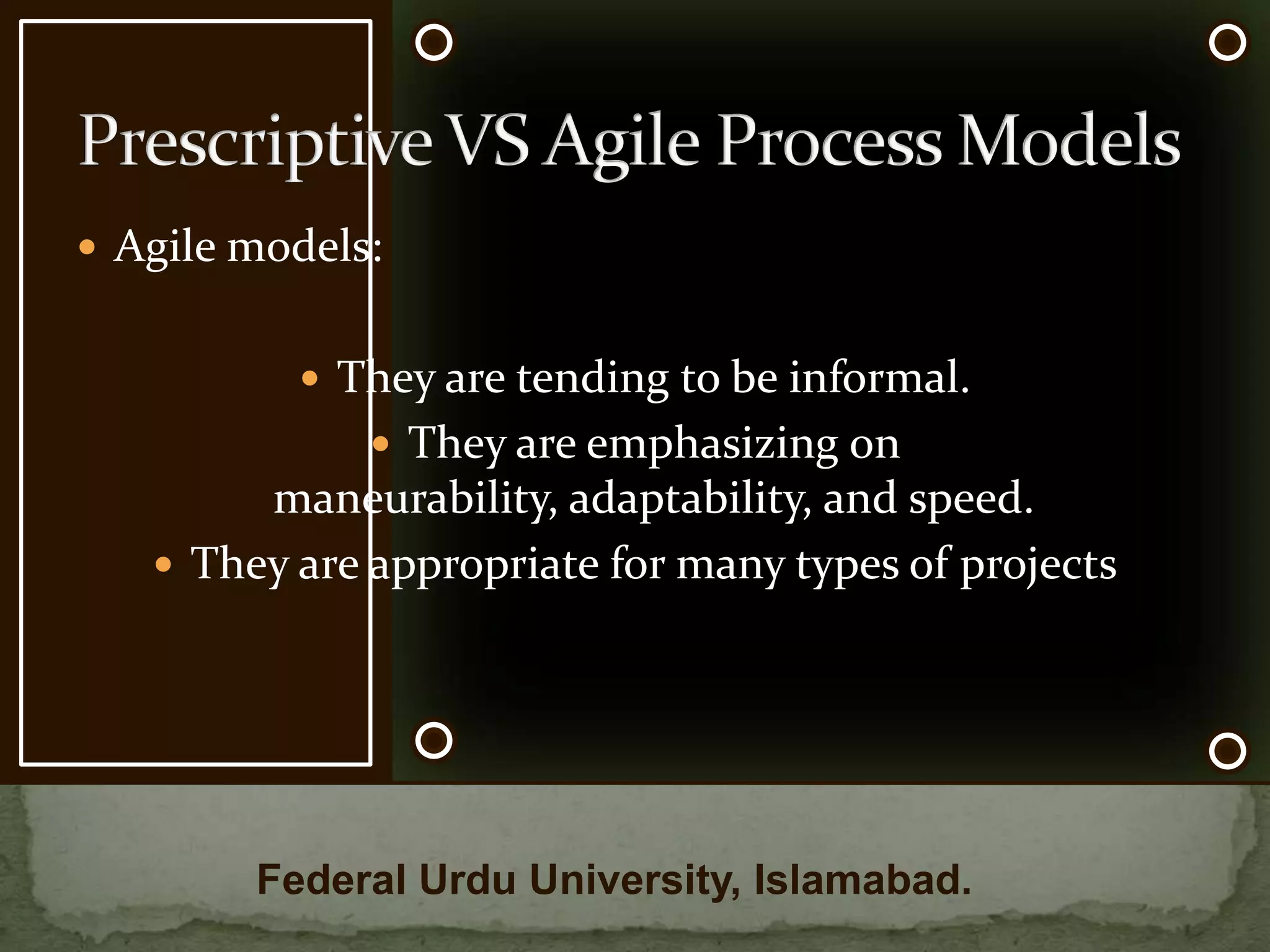 Prescriptive models:Facilitating planningImproving system qualityImproving controlGuiding project teamsPrescriptive VS Agile Process ModelsFederal Urdu University, Islamabad.