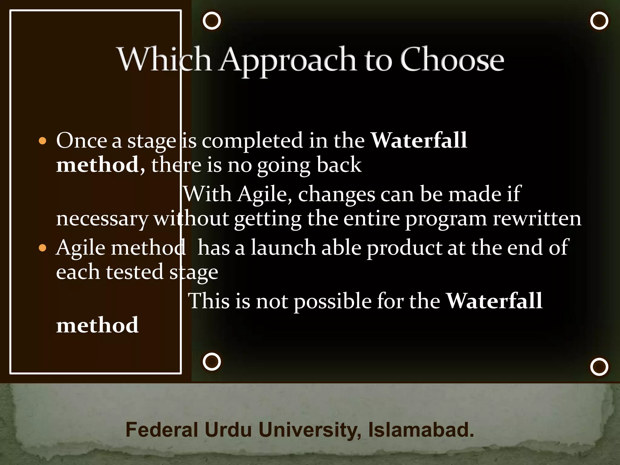AgileExtreme Programming (XP) is an excellent example of Agile methodology Communication between customers and other team membersSimple, clean designsFeedback given on Day 1 of software testingEarly delivery and implementation of suggested changesFederal Urdu University, Islamabad.