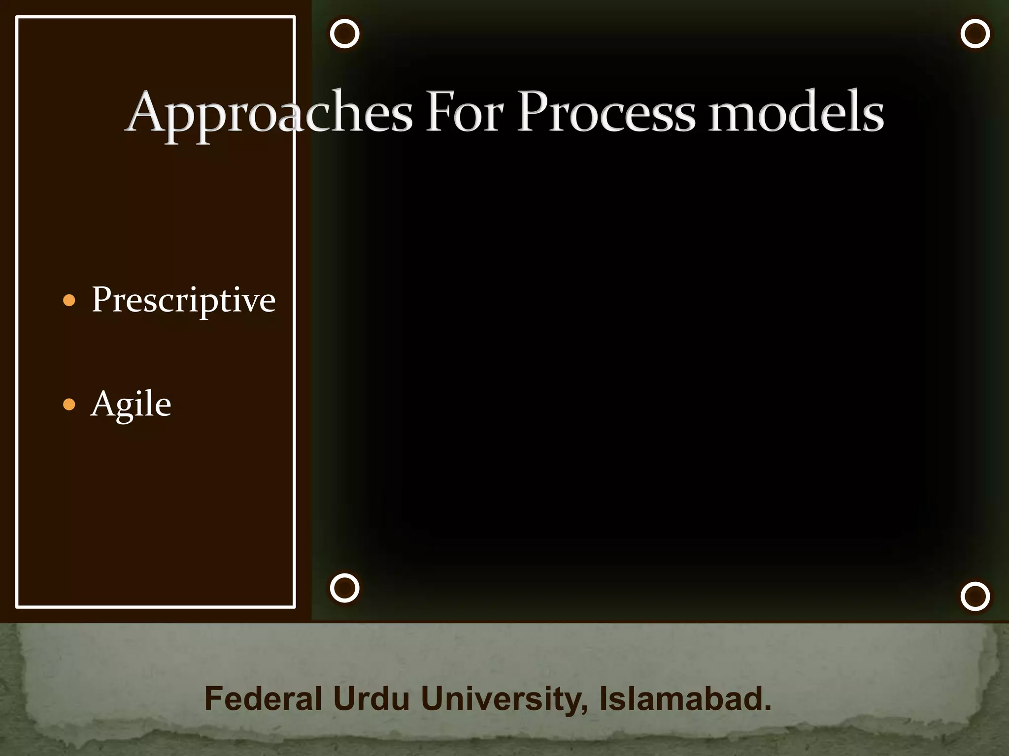 PrescriptiveAgileApproaches For Process modelsFederal Urdu University, Islamabad.