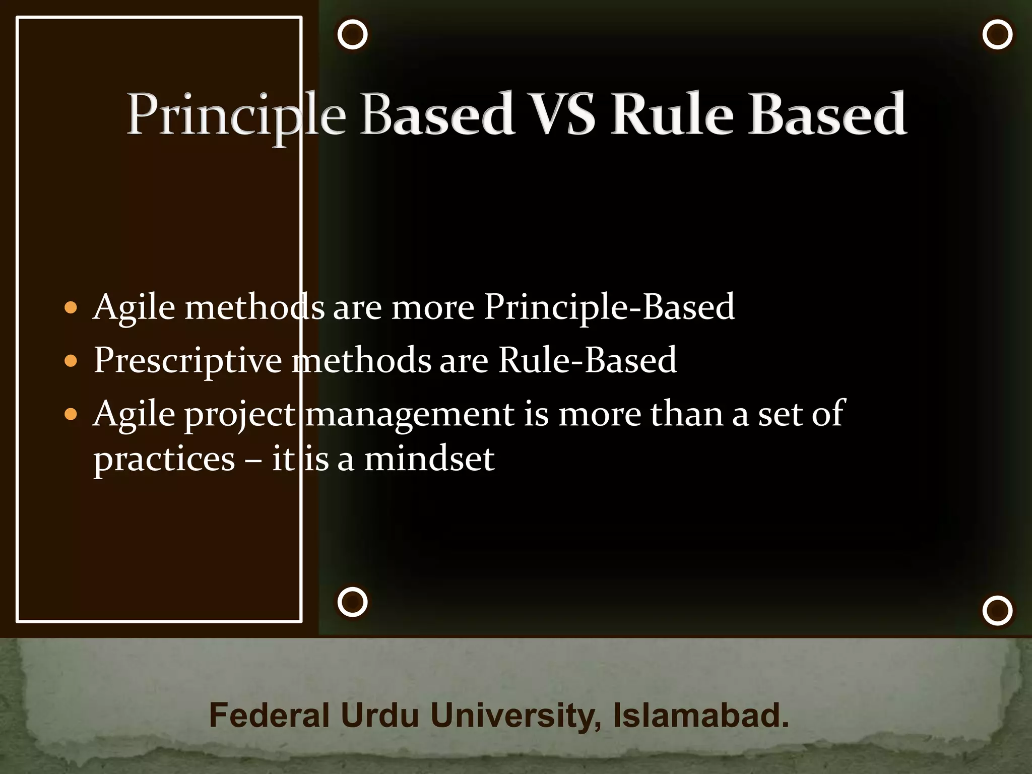 prescriptive process has many predefined and ordered activities to be followed during developmentDefined process is suitable for predictable manufacturingAgile method promotes empirical rather than defined processesEmpirical processes are used for high change and unstablePrescriptive VS AgileFederal Urdu University, Islamabad.