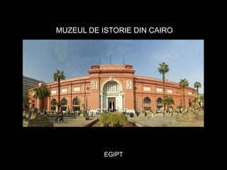 MUZEUL DE ISTORIE DIN CAIRO

EGIPT

 