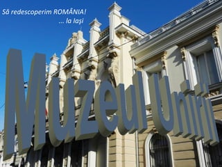 Să redescoperim ROMÂNIA!
                 ... la Iaşi
 