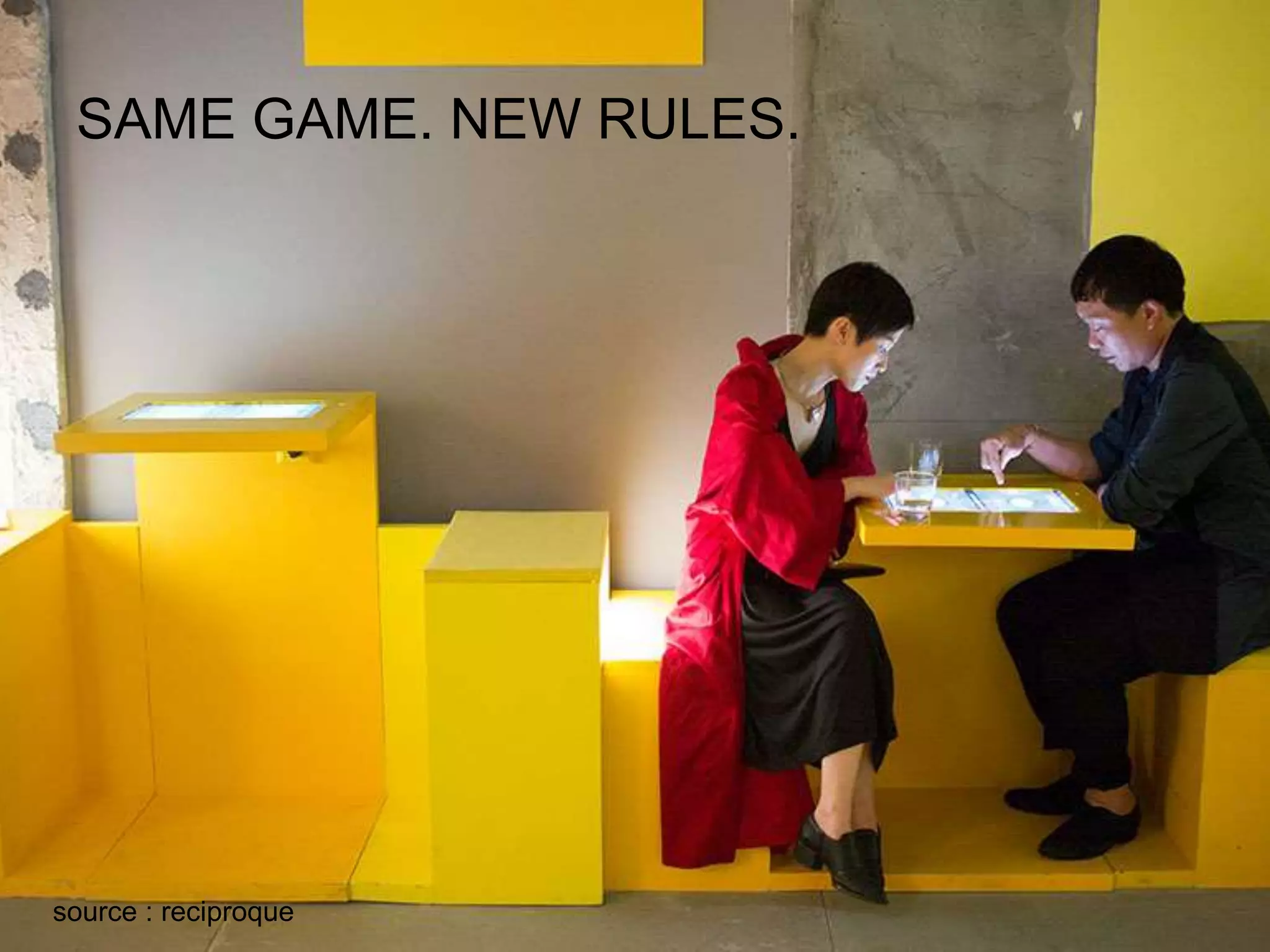 SAME GAME. NEW RULES.
source : reciproque