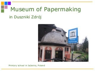 Museum of Papermaking
in Duszniki Zdrój
Primary school in Jaźwina, Poland
 