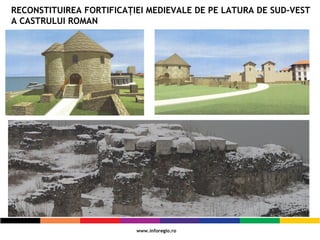 RECONSTITUIREA FORTIFICAŢIEI MEDIEVALE DE PE LATURA DE SUD-VEST
A CASTRULUI ROMAN
 