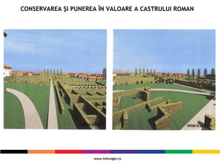 CONSERVAREA ŞI PUNEREA ÎN VALOARE A CASTRULUI ROMAN
 