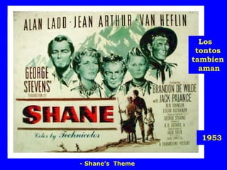 1953 Los  tontos tambien  aman - Shane’s  Theme 