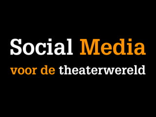 Social Media
voor de theaterwereld
 