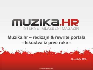 © Copyright Muzika.hr 2010. Muzika.hr – redizajn & rewrite portala- Iskustva iz prve ruke - 12. veljače 2010. 