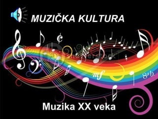 MUZIČKA KULTURA




 Muzika XX veka
 