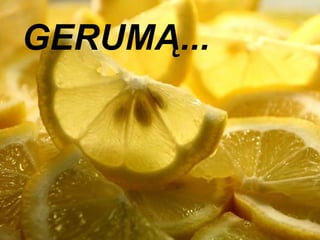 GERUMĄ...  