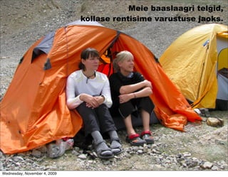 Meie baaslaagri telgid,
                              kollase rentisime varustuse jaoks.




Wednesday, November 4, 2009
 