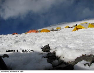 Camp 1 – 5300m




Wednesday, November 4, 2009
 
