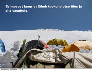 Esimesest laagrist läheb teekond otse üles ja
     siis vasakule.




Wednesday, November 4, 2009
 