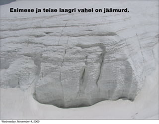 Esimese ja teise laagri vahel on jäämurd.




Wednesday, November 4, 2009
 