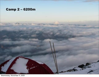 Camp 2 – 6200m




Wednesday, November 4, 2009
 