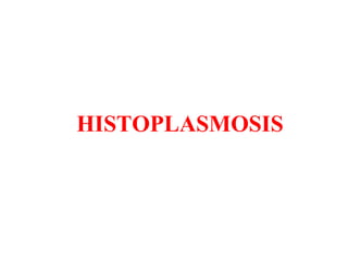 HISTOPLASMOSIS
 