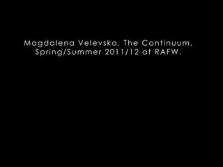 Magdalena Velevska, The Continuum, Spring/Summer 2011/12 at RAFW. 