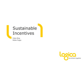 Sustainable
Incentives
Video Blog
Melba Foggo
 
