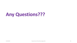 Any Questions???
2/23/2019 Department of Anesthesiology, KCH 42
 