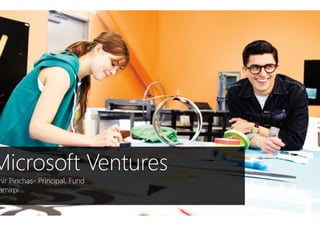 Microsoft Ventures
mir Pinchas- Principal, Fund
amirpi
Microsoft Ventures
 