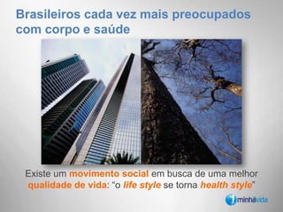 Brasileiros cada vez mais preocupados com corpo e saúdeExiste um movimento socialem busca de uma melhor qualidade de vida: “o life stylese torna health style”